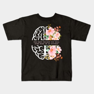 The Best Project You Will Ever Work On Is Yourself Mental Health Kids T-Shirt